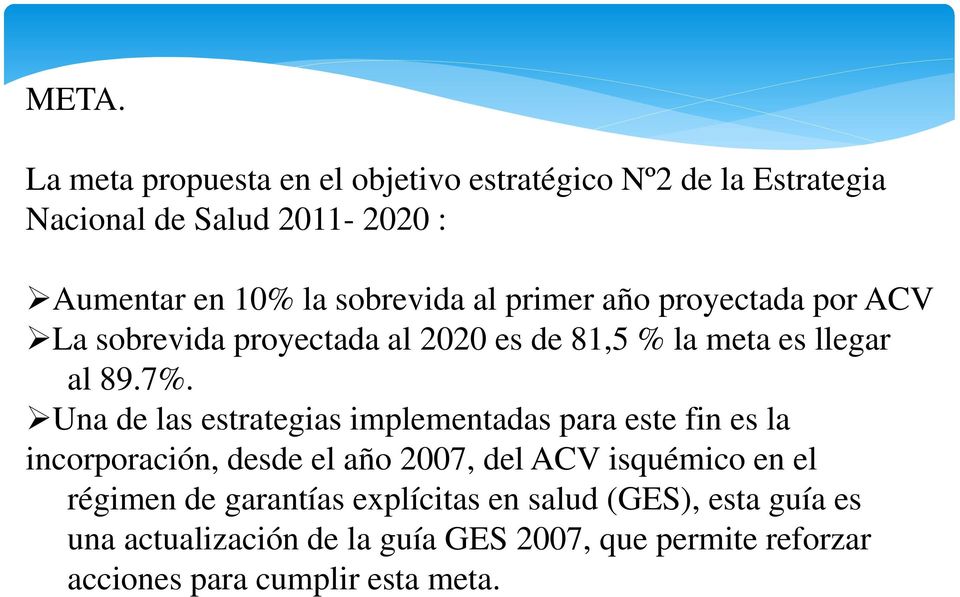 Una de las estrategias implementadas para este fin es la incorporación, desde el año 2007, del ACV isquémico en el régimen de