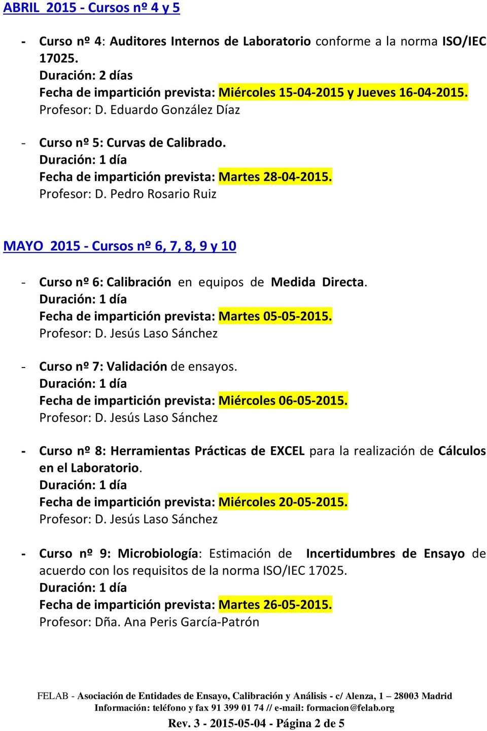 Pedro Rosario Ruiz MAYO 2015 - Cursos nº 6, 7, 8, 9 y 10 - Curso nº 6: Calibración en equipos de Medida Directa. Fecha de impartición prevista: Martes 05-05-2015. - Curso nº 7: Validación de ensayos.