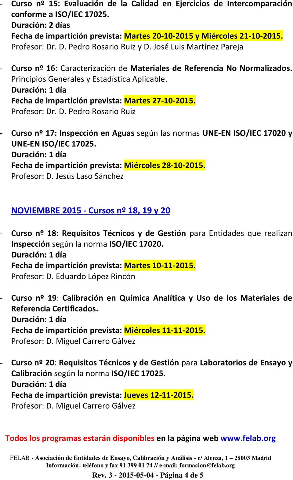 Fecha de impartición prevista: Martes 27-10-2015. Profesor: Dr. D. Pedro Rosario Ruiz - Curso nº 17: Inspección en Aguas según las normas UNE-EN ISO/IEC 17020 y UNE-EN ISO/IEC 17025.