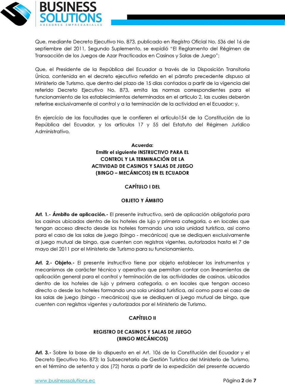 República del Ecuador a través de la Disposición Transitoria Única, contenida en el decreto ejecutivo referido en el párrafo precedente dispuso al Ministerio de Turismo, que dentro del plazo de 15