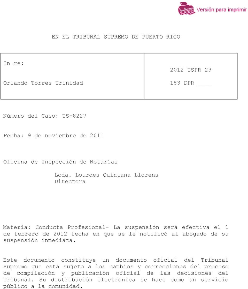 Lourdes Quintana Llorens Directora Materia: Conducta Profesional- La suspensión será efectiva el 1 de febrero de 2012 fecha en que se le notificó al abogado de