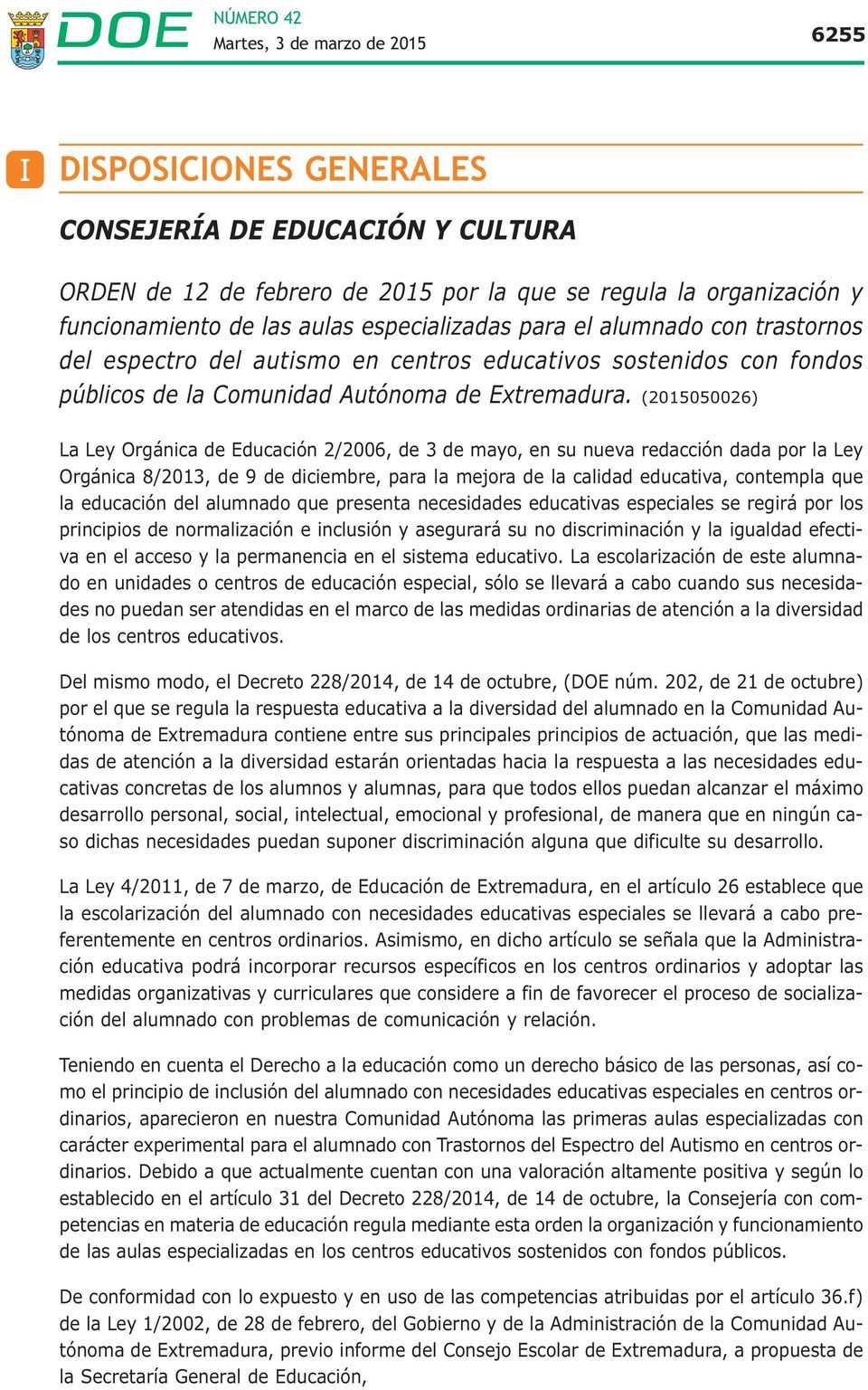 (2015050026) La Ley Orgánica de Educación 2/2006, de 3 de mayo, en su nueva redacción dada por la Ley Orgánica 8/2013, de 9 de diciembre, para la mejora de la calidad educativa, contempla que la