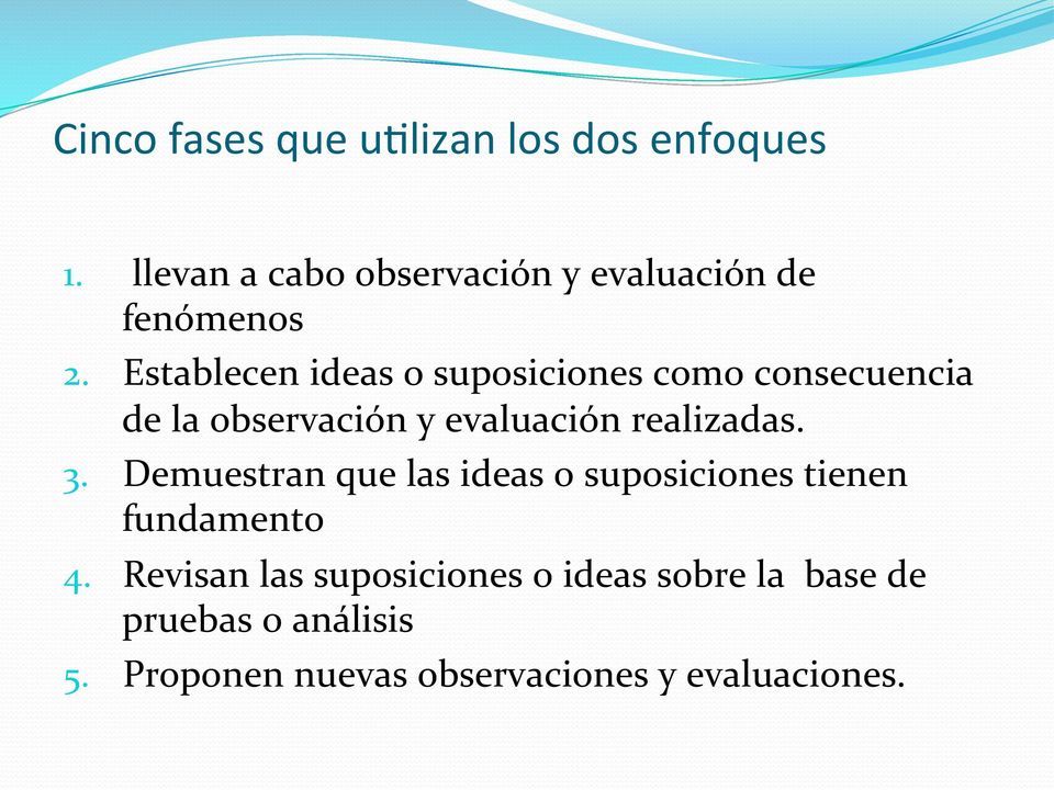 Establecen ideas o suposiciones como consecuencia de la observación y evaluación realizadas.