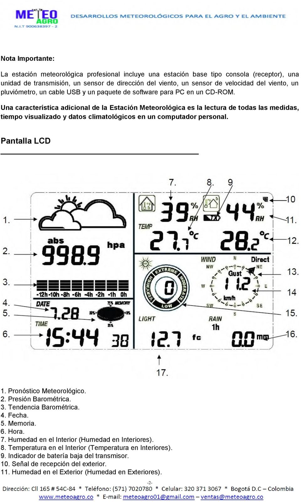 Una característica adicional de la Estación Meteorológica es la lectura de todas las medidas, tiempo visualizado y datos climatológicos en un computador personal. Pantalla LCD 1.