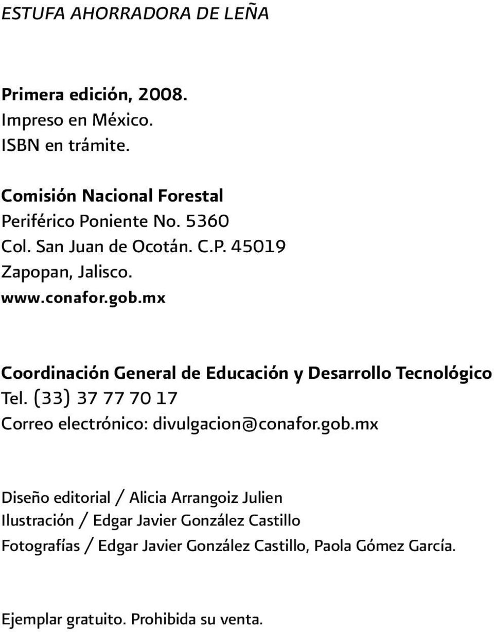 mx Coordinación General de Educación y Desarrollo Tecnológico Tel. (33) 37 77 70 17 Correo electrónico: divulgacion@conafor.gob.