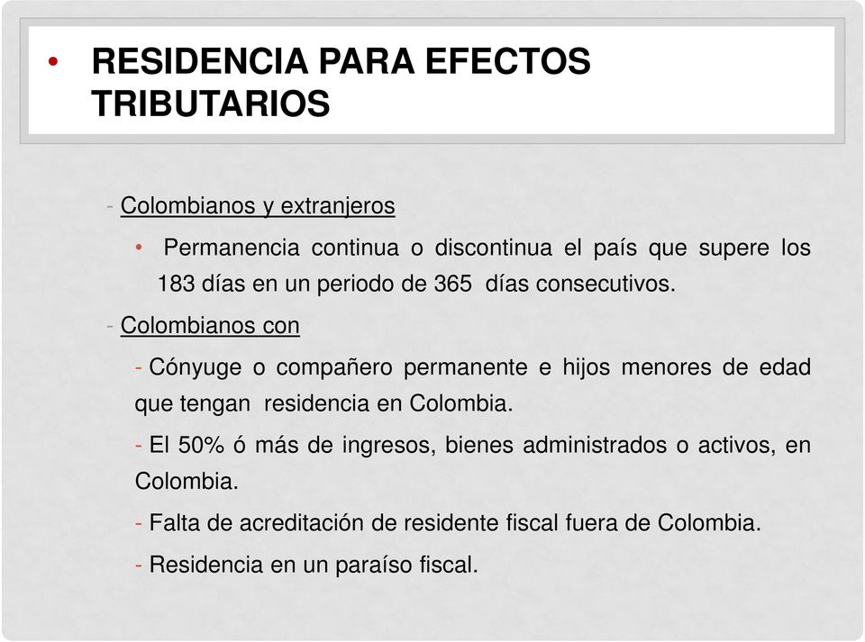 - Colombianos con - Cónyuge o compañero permanente e hijos menores de edad que tengan residencia en Colombia.