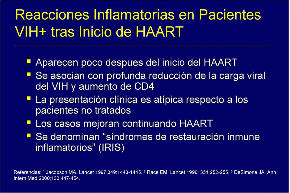 no tratados Los casos mejoran continuando HAART Se denominan síndromes de restauración n inmune inflamatorios (IRIS)