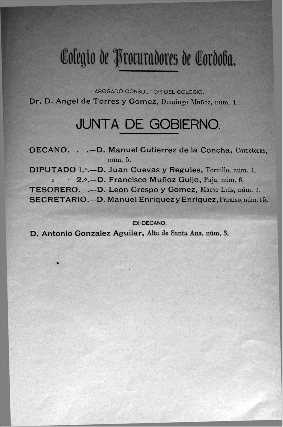 * 2.. D. Francisco Muñoz Guijo, Paja, núm. 6. TESORERO. D. León Crespo y Gómez, Maese Luis, núm. 1. SECRETARIO.