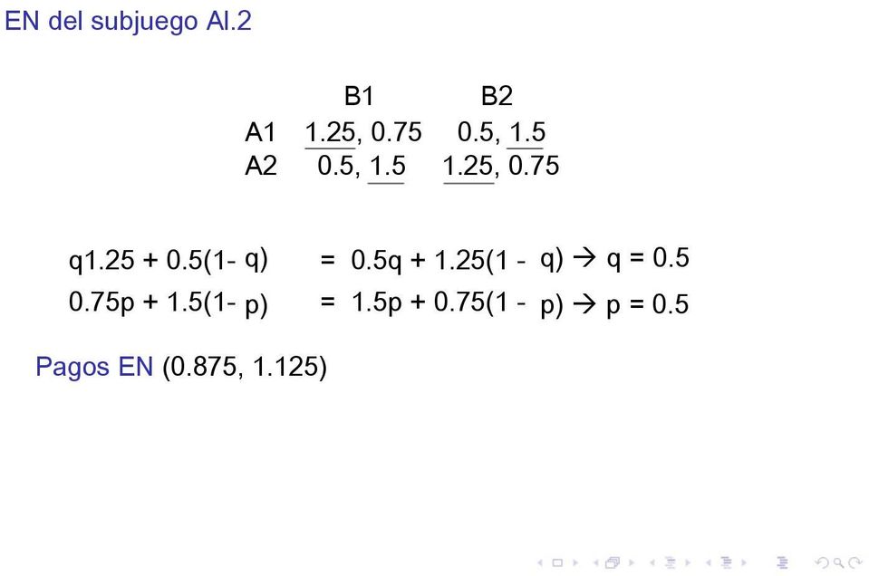5q + 1.25(1 - q) à q = 0.5 0.75p + 1.5(1- p) = 1.