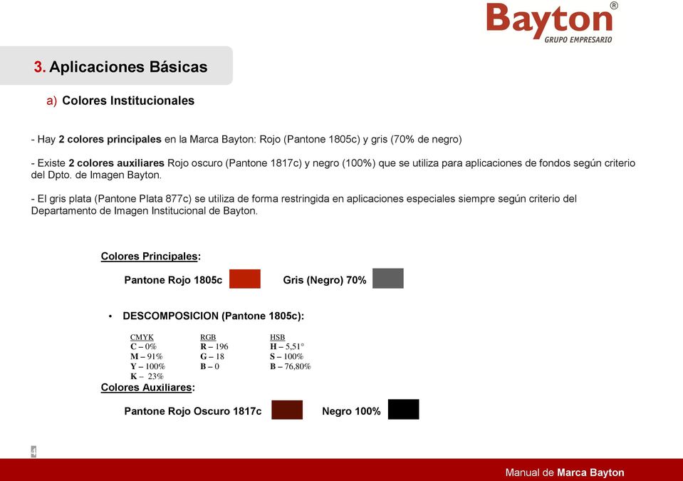 - El gris plata (Pantone Plata 877c) se utiliza de forma restringida en aplicaciones especiales siempre según criterio del Departamento de Imagen Institucional de Bayton.