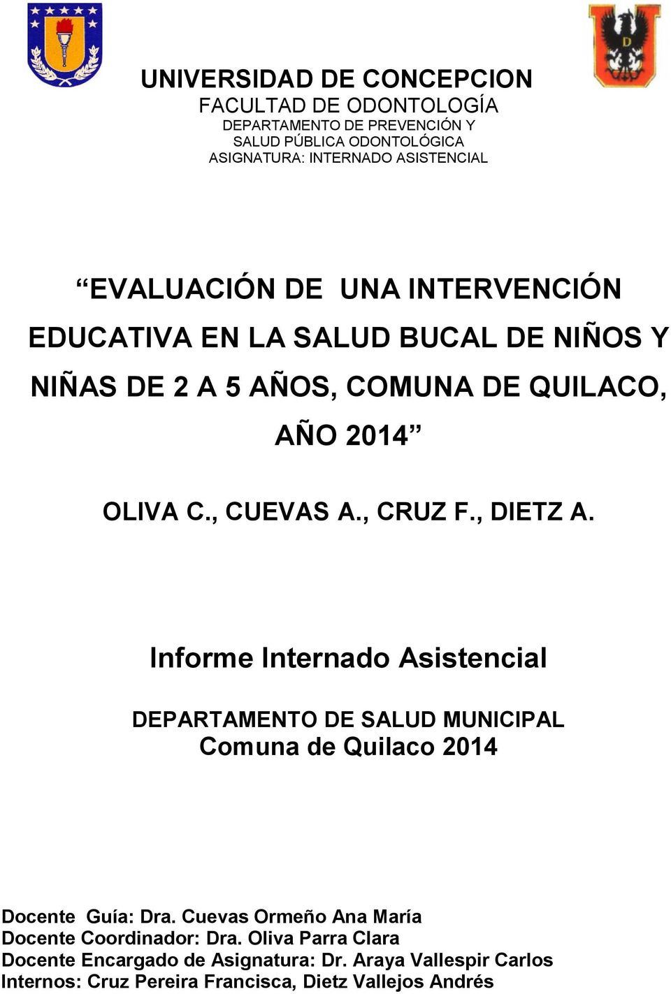 , DIETZ A. Informe Internado Asistencial DEPARTAMENTO DE SALUD MUNICIPAL Comuna de Quilaco 2014 Docente Guía: Dra.