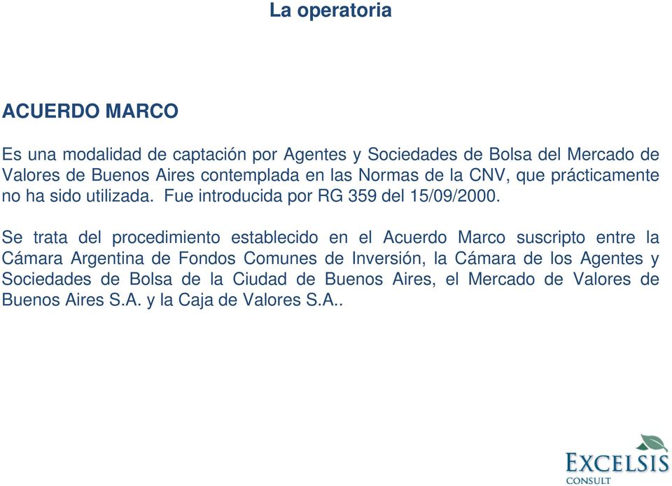 Se trata del procedimiento establecido en el Acuerdo Marco suscripto entre la Cámara Argentina de Fondos Comunes de Inversión, la