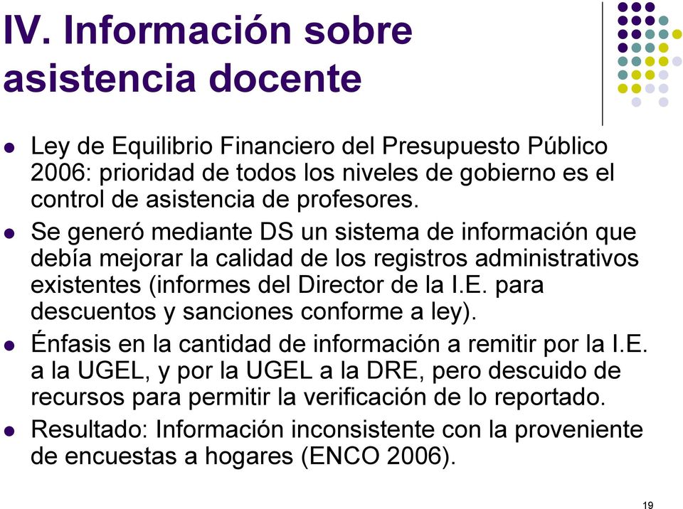 Se generó mediante DS un sistema de información que debía mejorar la calidad de los registros administrativos existentes (informes del Director de la I.E.