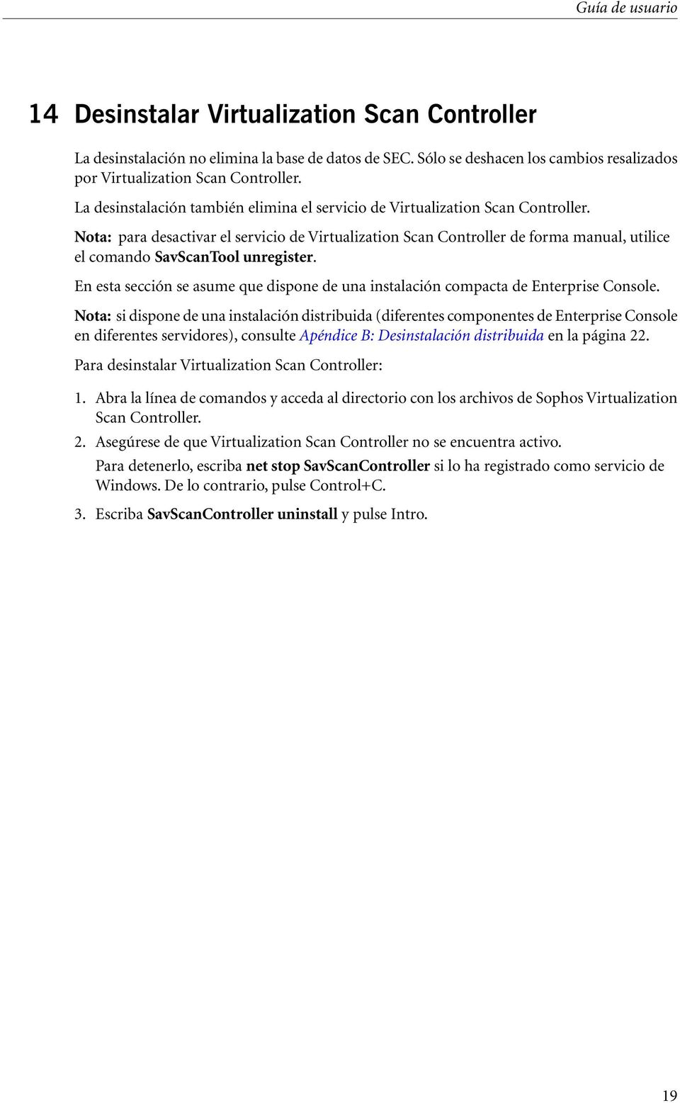 Nota: para desactivar el servicio de Virtualization Scan Controller de forma manual, utilice el comando SavScanTool unregister.