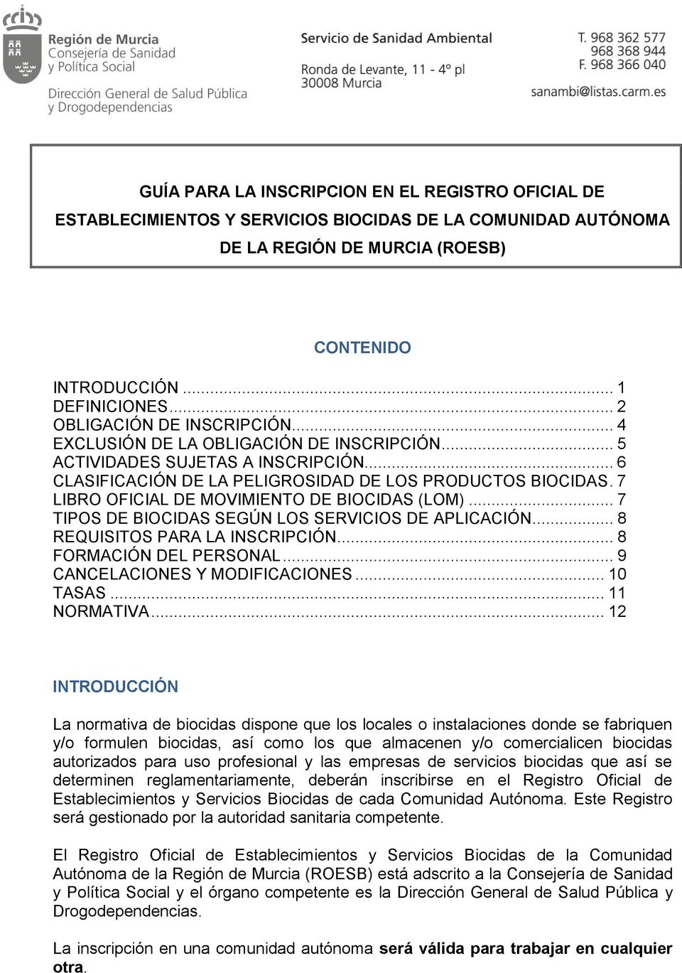 7 LIBRO OFICIAL DE MOVIMIENTO DE BIOCIDAS (LOM)... 7 TIPOS DE BIOCIDAS SEGÚN LOS SERVICIOS DE APLICACIÓN... 8 REQUISITOS PARA LA INSCRIPCIÓN... 8 FORMACIÓN DEL PERSONAL.