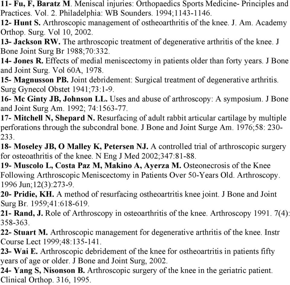 J Bone Joint Surg Br 1988;70:332. 14- Jones R. Effects of medial meniscectomy in patients older than forty years. J Bone and Joint Surg. Vol 60A, 1978. 15- Magnusson PB.