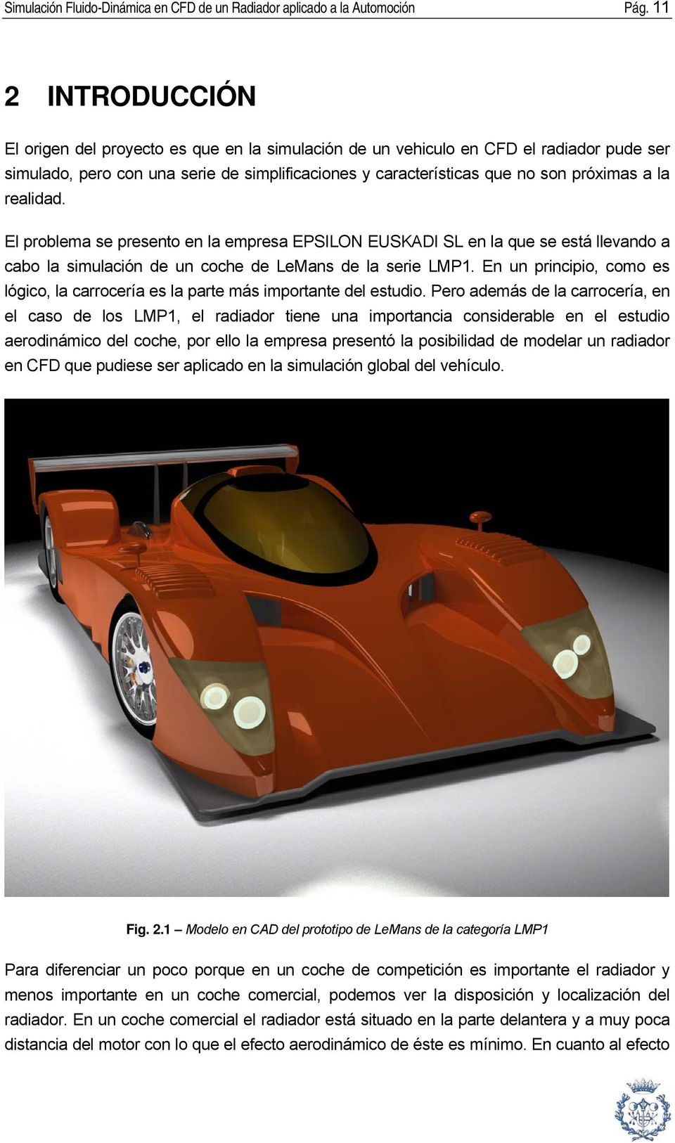 realidad. El problema se presento en la empresa EPSILON EUSKADI SL en la que se está llevando a cabo la simulación de un coche de LeMans de la serie LMP1.
