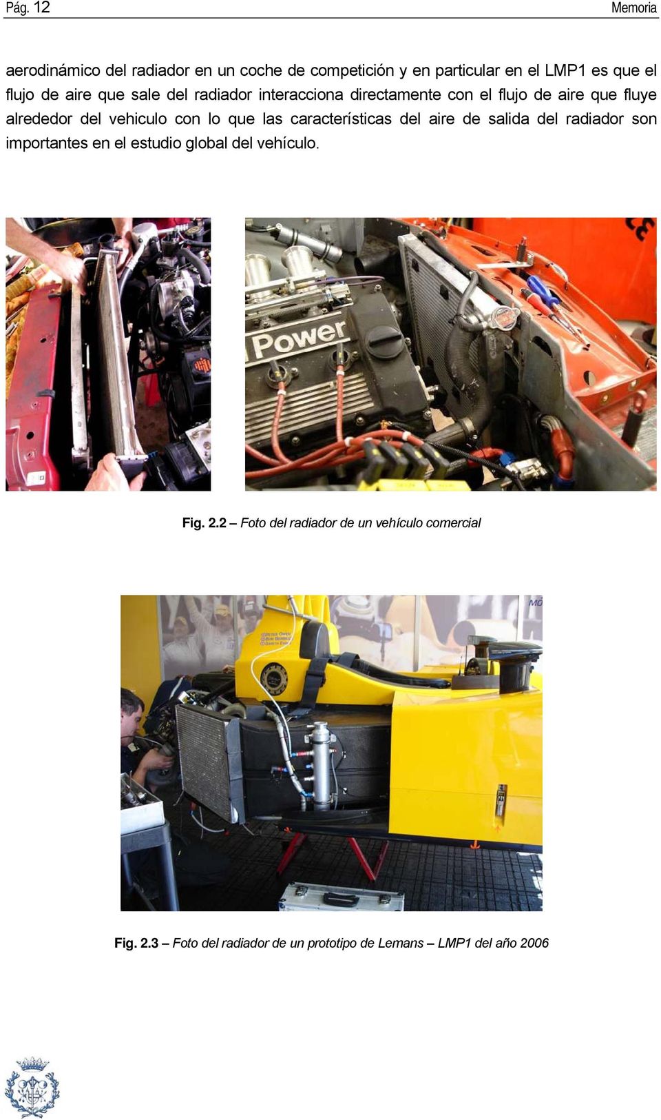 que las características del aire de salida del radiador son importantes en el estudio global del vehículo. Fig. 2.