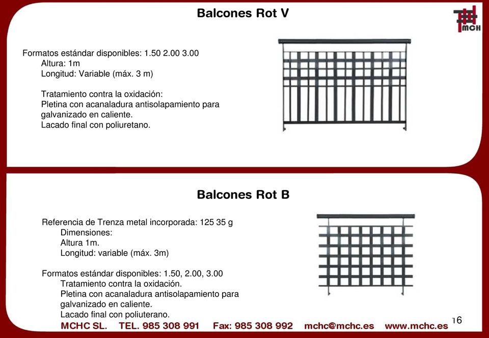 Lacado final con poliuretano. Balcones Rot B Referencia de Trenza metal incorporada: 125 35 g Dimensiones: Altura 1m.