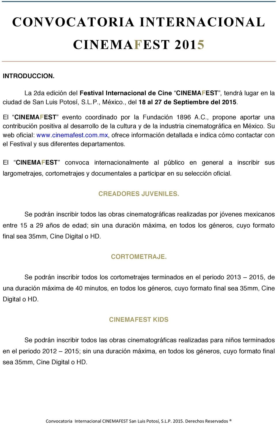 Su web oficial: www.cinemafest.com.mx, ofrece información detallada e indica cómo contactar con el Festival y sus diferentes departamentos.