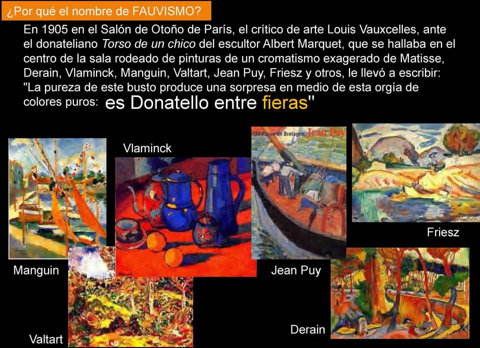Albert Marquet, que se hallaba en el centro de la sala rodeado de pinturas de un cromatismo exagerado de Matisse, Derain,
