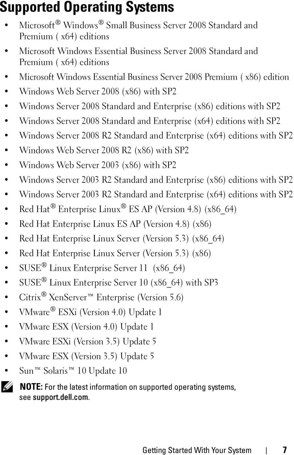 Standard and Enterprise (x64) editions with SP2 Windows Server 2008 R2 Standard and Enterprise (x64) editions with SP2 Windows Web Server 2008 R2 (x86) with SP2 Windows Web Server 2003 (x86) with SP2