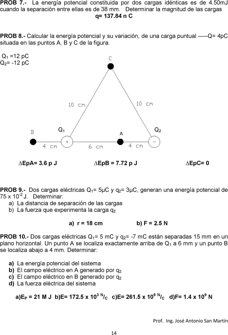 72 p J EpC= 0 PROB 9.- Dos cargas eléctricas Q 1 = 5µC y q 2 = 3µC, generan una energía potencial de 75 x 10-2 J.