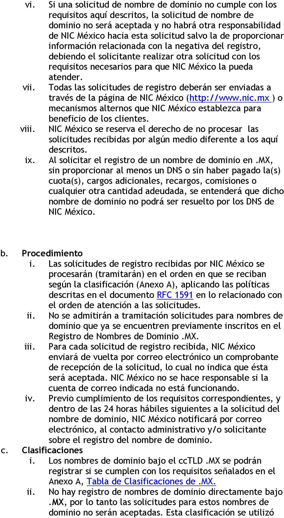 solicitud salvo la de proporcionar información relacionada con la negativa del registro, debiendo el solicitante realizar otra solicitud con los requisitos necesarios para que NIC México la pueda