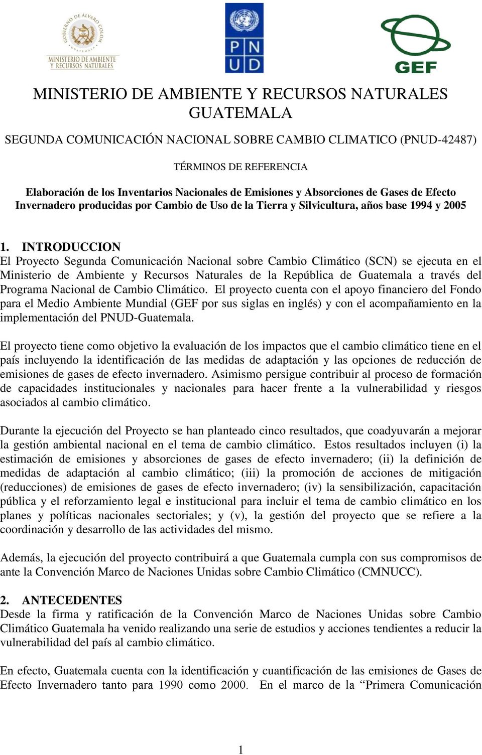 INTRODUCCION El Proyecto Segunda Comunicación Nacional sobre Cambio Climático (SCN) se ejecuta en el Ministerio de Ambiente y Recursos Naturales de la República de Guatemala a través del Programa