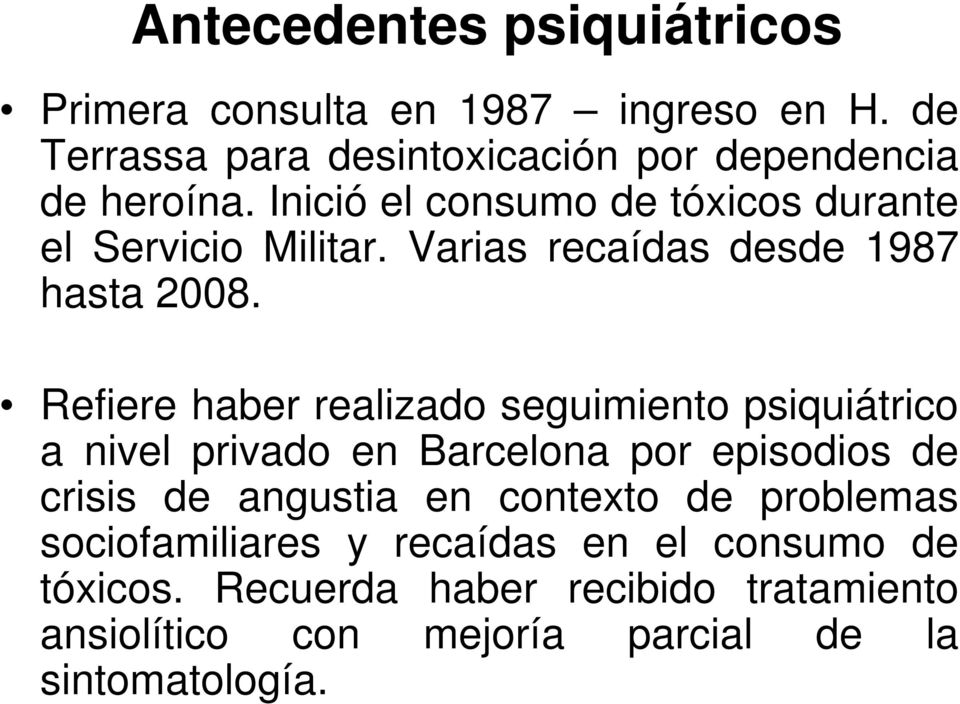 Refiere haber realizado seguimiento psiquiátrico a nivel privado en Barcelona por episodios de crisis de angustia en contexto