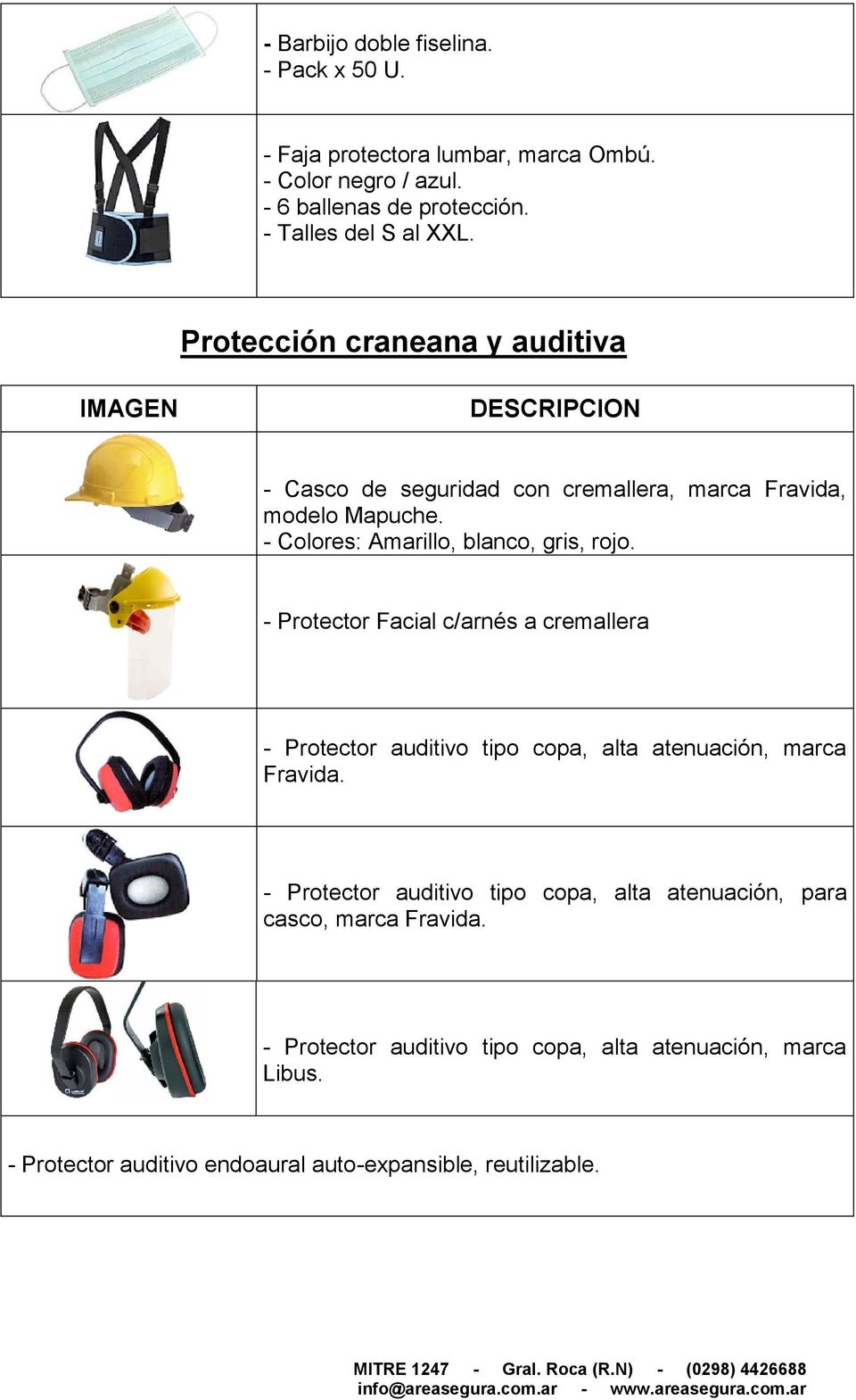 - Protector Facial c/arnés a cremallera - Protector auditivo tipo copa, alta atenuación, marca Fravida.