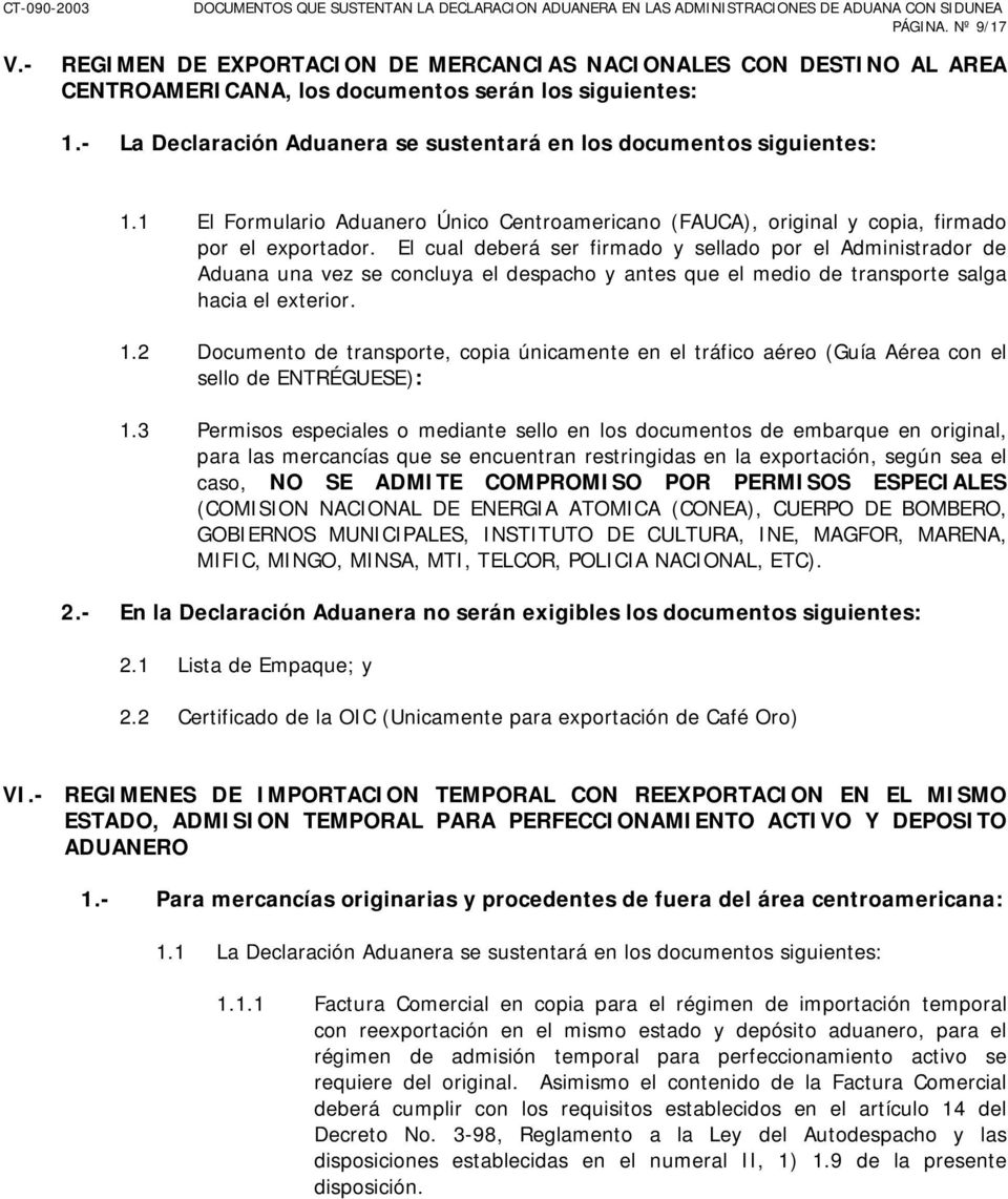 1 El Formulario Aduanero Único Centroamericano (FAUCA), original y copia, firmado por el exportador.