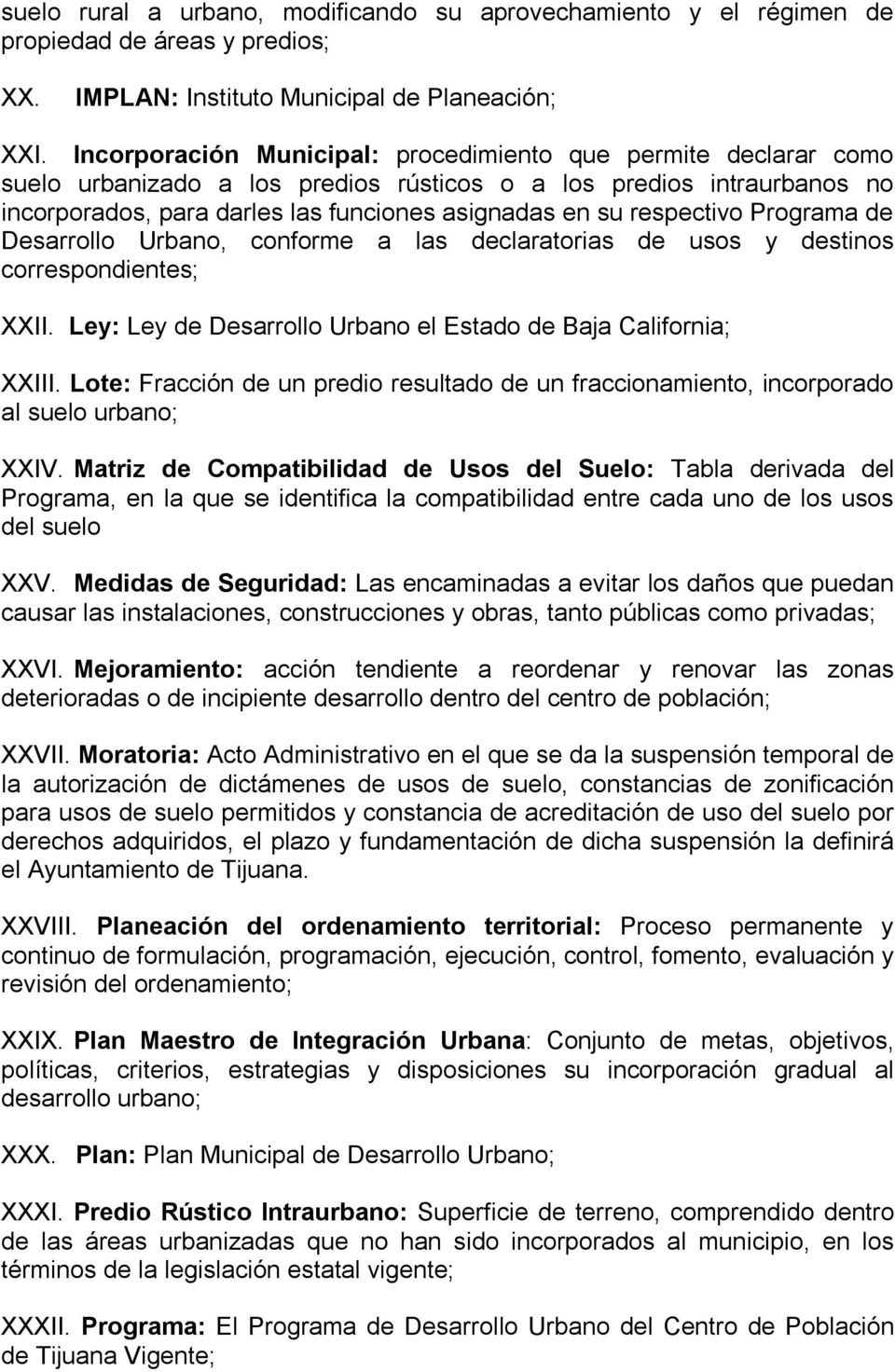 respectivo Programa de Desarrollo Urbano, conforme a las declaratorias de usos y destinos correspondientes; XXII. Ley: Ley de Desarrollo Urbano el Estado de Baja California; XXIII.