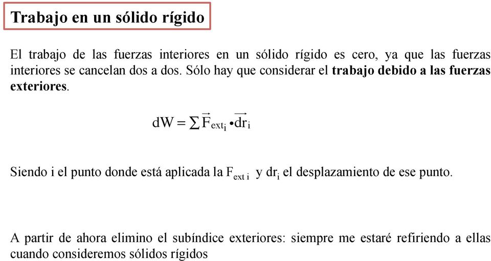 dw = F ext i idri Siendo i el punto donde está aplicada la F ext i y dr i el desplazamiento de ese punto.