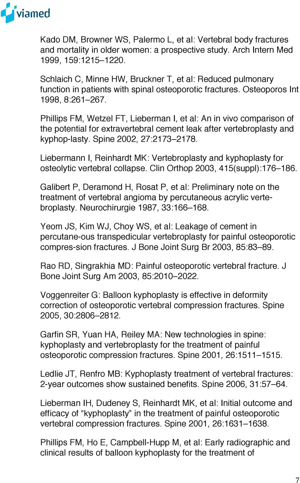 Phillips FM, Wetzel FT, Lieberman I, et al: An in vivo comparison of the potential for extravertebral cement leak after vertebroplasty and kyphop-lasty. Spine 2002, 27:2173 2178.