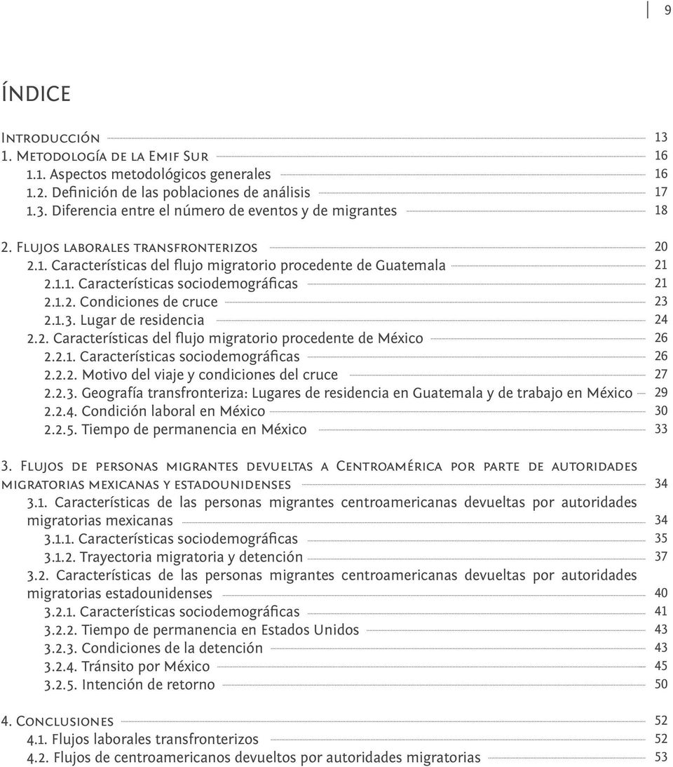 2.1. Características sociodemográficas 2.2.2. Motivo del viaje y condiciones del cruce 2.2.3. Geografía transfronteriza: Lugares de residencia en Guatemala y de trabajo en México 2.2.4.