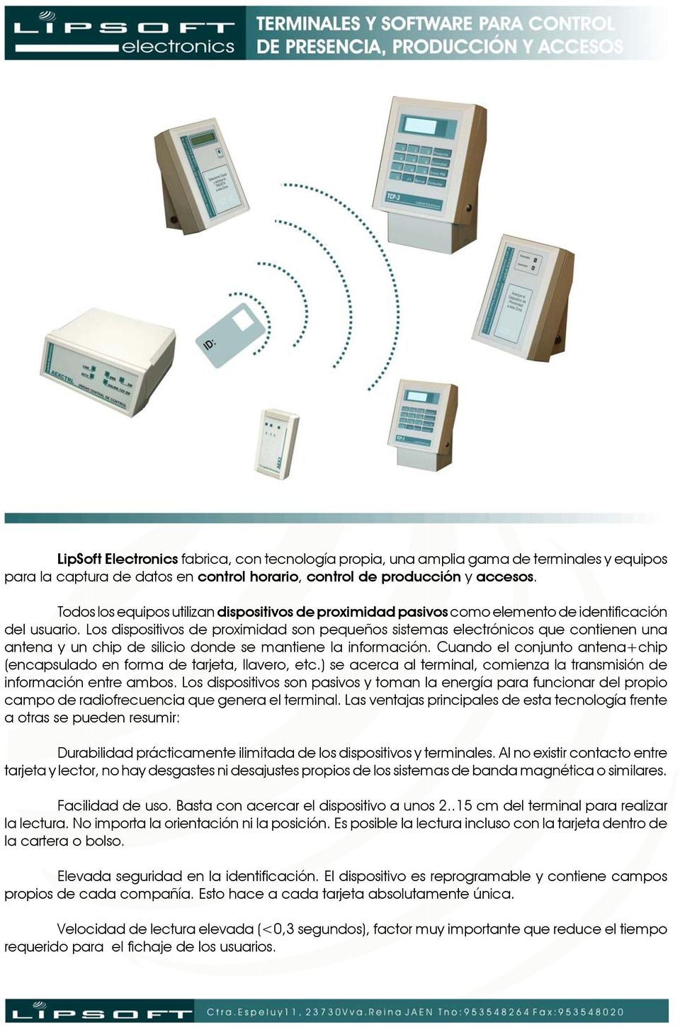 Los dispositivos de proximidad son pequeños sistemas electrónicos que contienen una antena y un chip de silicio donde se mantiene la información.
