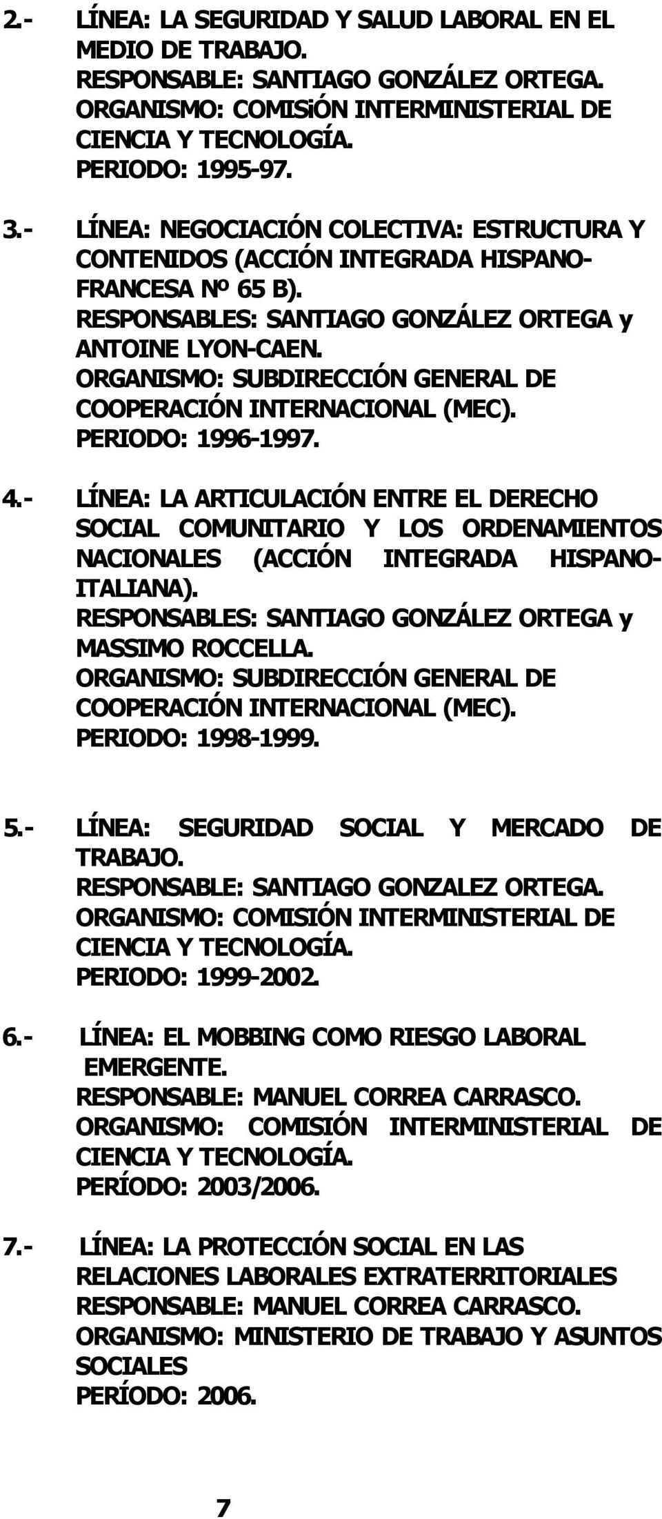ORGANISMO: SUBDIRECCIÓN GENERAL DE COOPERACIÓN INTERNACIONAL (MEC). PERIODO: 1996 1997. 4.