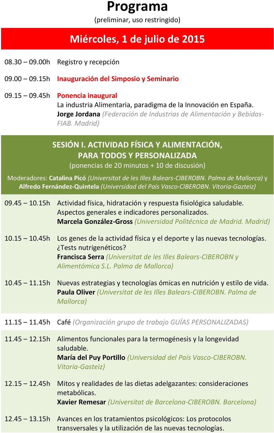 ACTIVIDAD FÍSICA Y ALIMENTACIÓN, PARA TODOS Y PERSONALIZADA (ponencias de 20 minutos + 10 de discusión) Moderadores: Catalina Picó (Universitat de les Illes Balears-CIBEROBN.