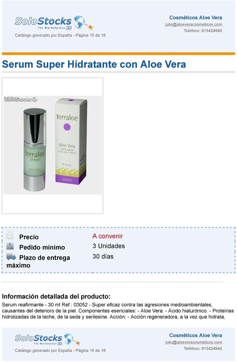 : 03052 - Super eficaz contra las agresiones medioambientales, causantes del deterioro de la piel. Componentes esenciales: - Aloe Vera.