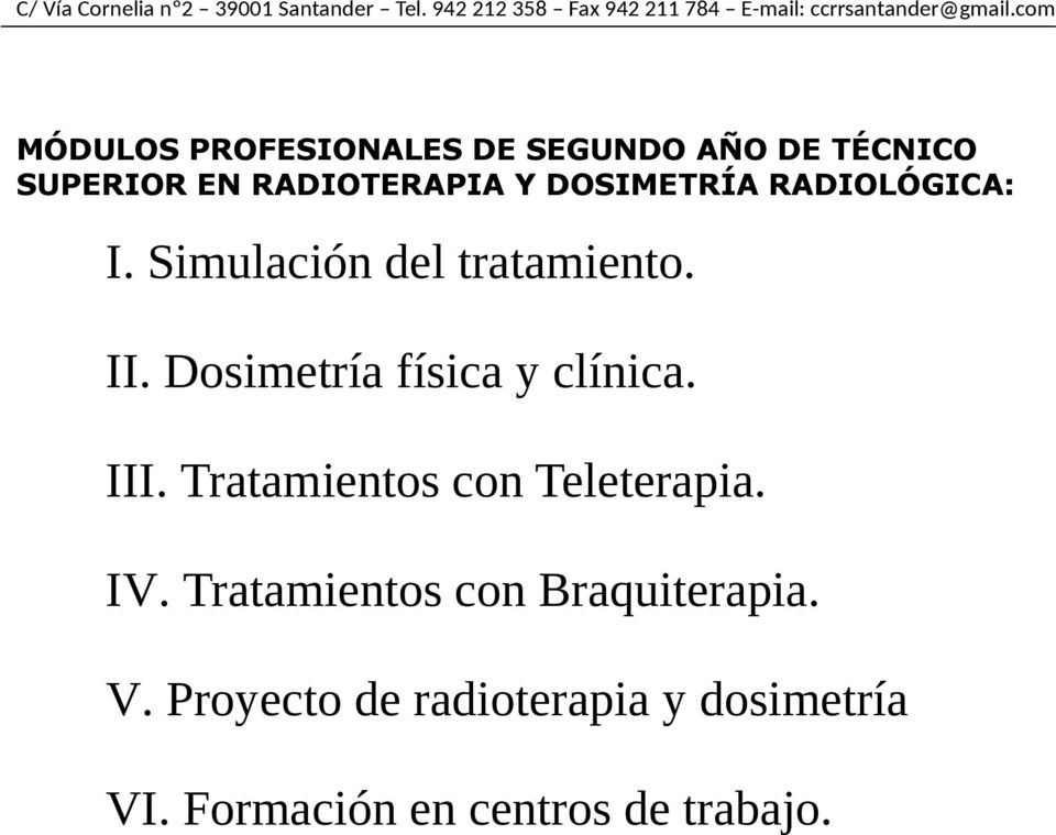 Dosimetría física y clínica. III. Tratamientos con Teleterapia. IV.