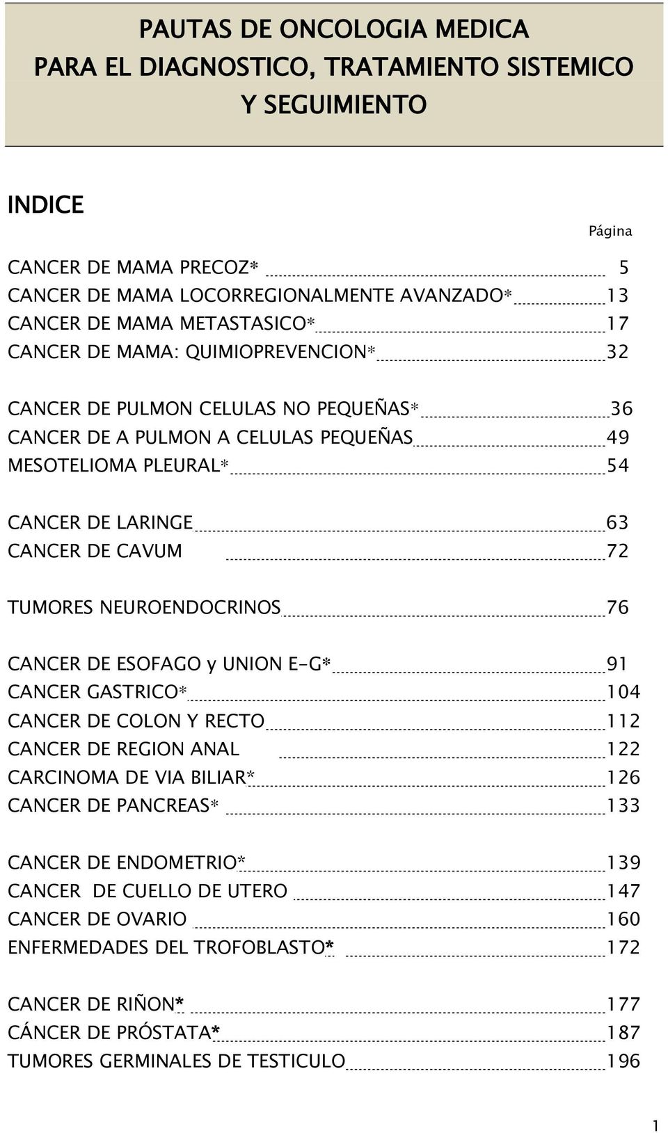 CAVUM 72 TUMORES NEUROENDOCRINOS 76 CANCER DE ESOFAGO y UNION E-G* 91 CANCER GASTRICO* 104 CANCER DE COLON Y RECTO 112 CANCER DE REGION ANAL 122 CARCINOMA DE VIA BILIAR* 126 CANCER DE