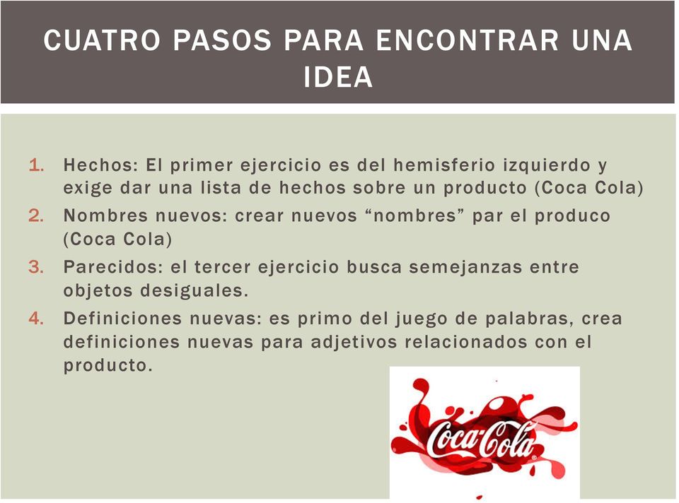 (Coca Cola) 2. Nombres nuevos: crear nuevos nombres par el produco (Coca Cola) 3.