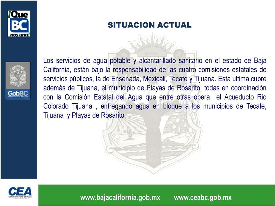Esta última cubre además de Tijuana, el municipio de Playas de Rosarito, todas en coordinación con la Comisión Estatal del