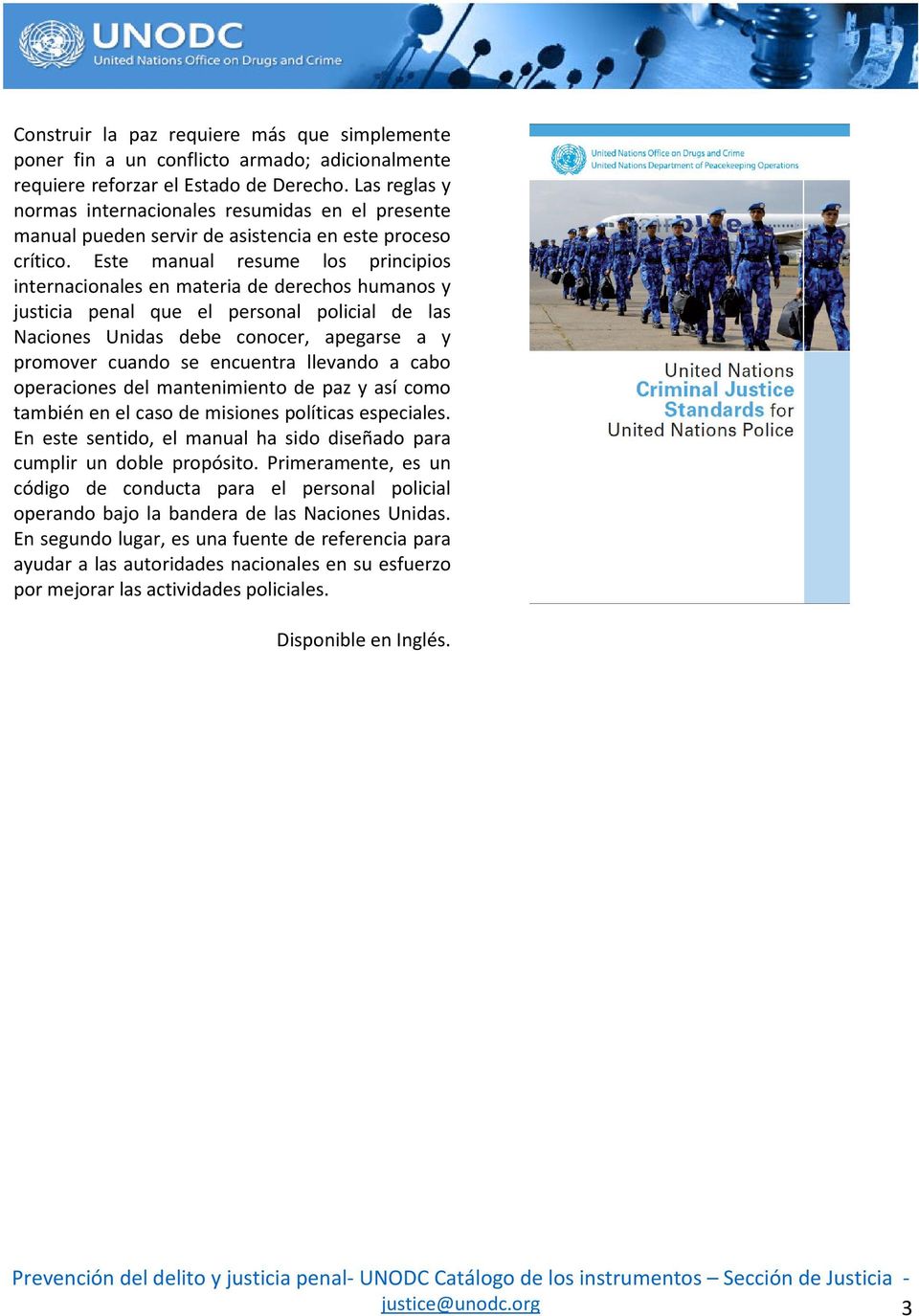 Este manual resume los principios internacionales en materia de derechos humanos y justicia penal que el personal policial de las Naciones Unidas debe conocer, apegarse a y promover cuando se