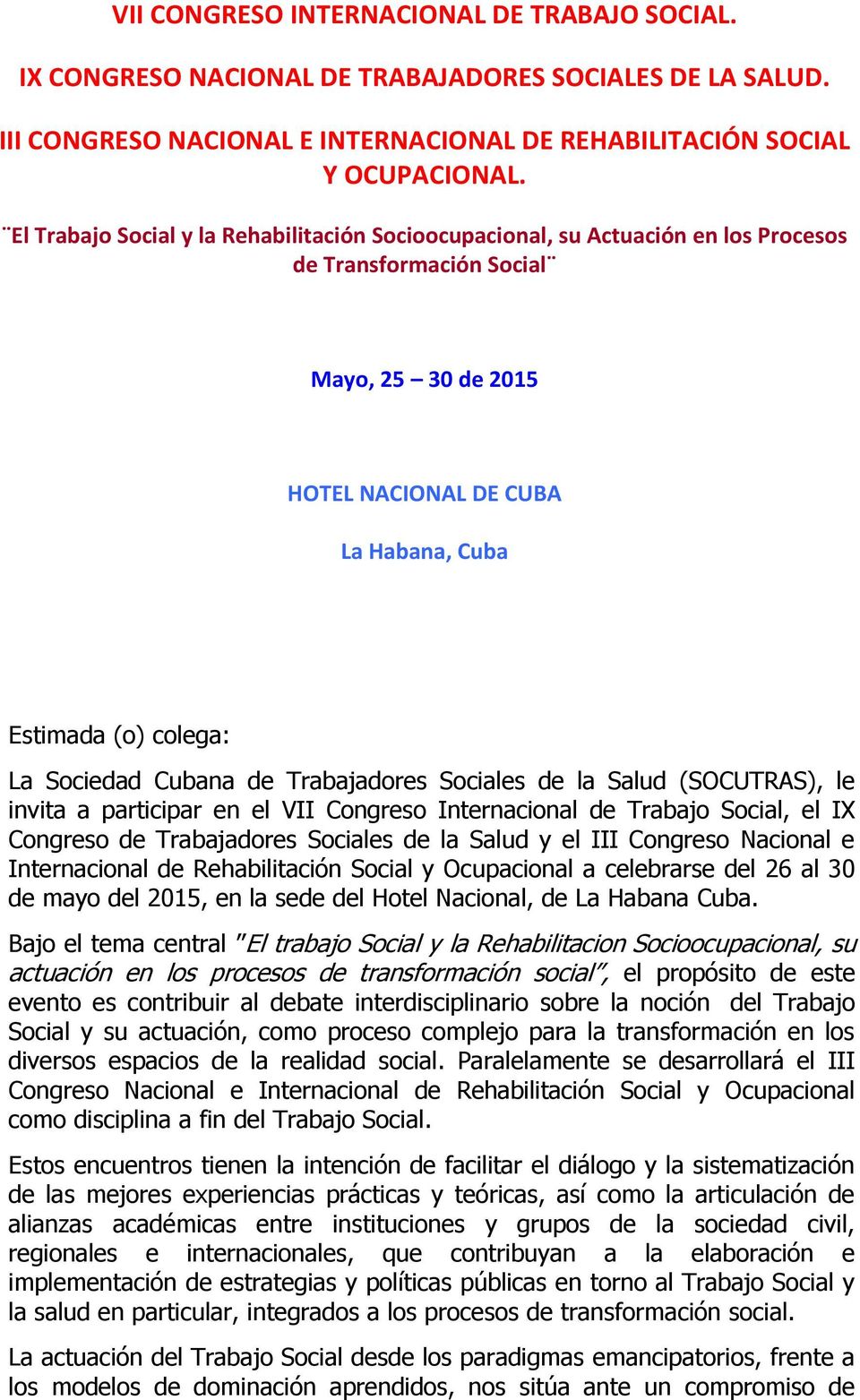 Sociedad Cubana de Trabajadores Sociales de la Salud (SOCUTRAS), le invita a participar en el VII Congreso Internacional de Trabajo Social, el IX Congreso de Trabajadores Sociales de la Salud y el
