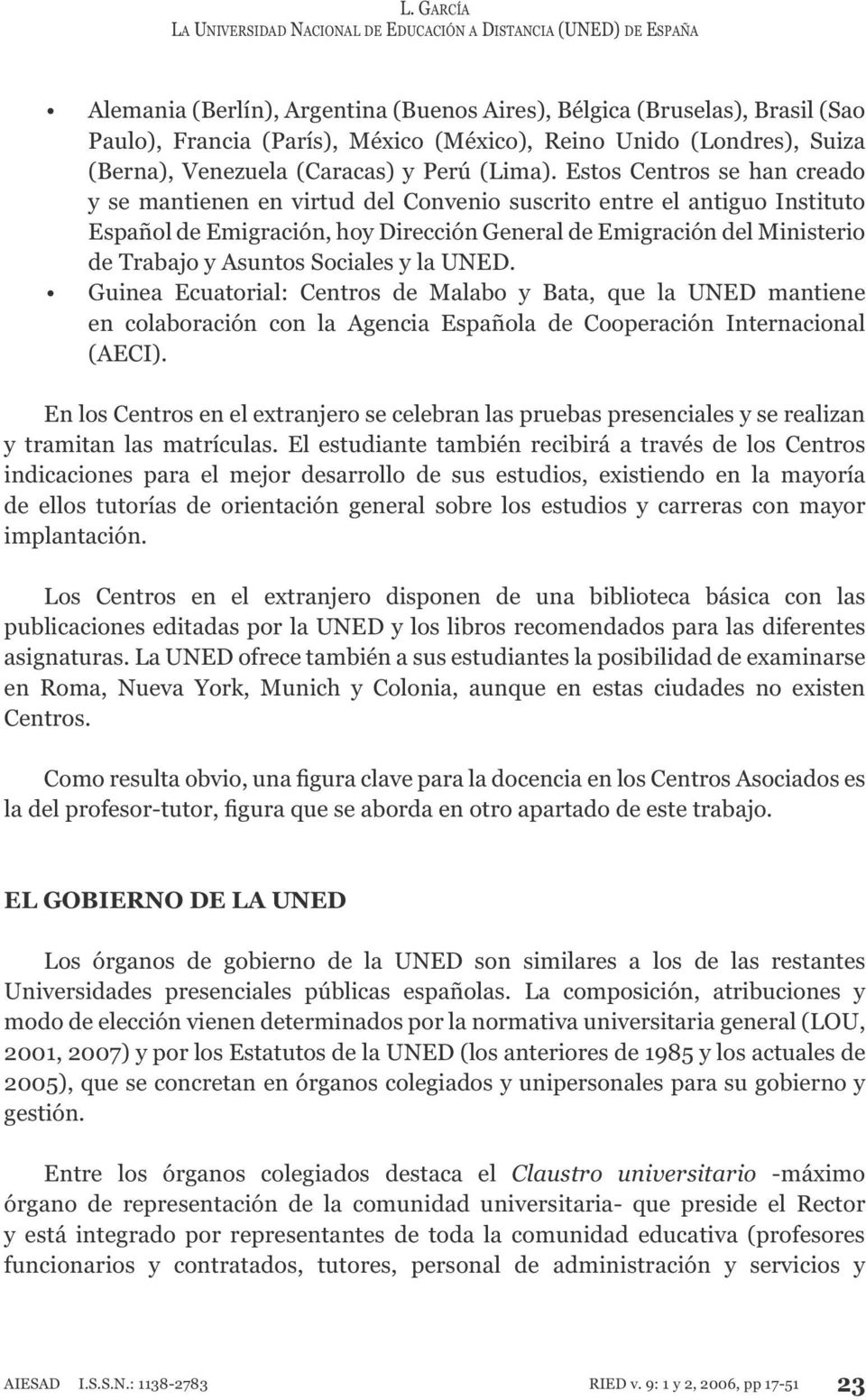 Guinea Ecuatorial: Centros de Malabo y Bata, que la UNED mantiene en colaboración con la Agencia Española de Cooperación Internacional (AECI). y tramitan las matrículas.