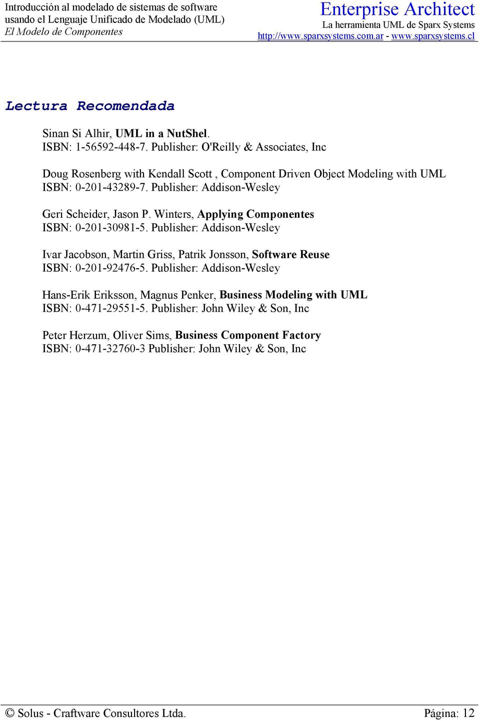 Publisher: Addison-Wesley Geri Scheider, Jason P. Winters, Applying Componentes ISBN: 0-201-30981-5.