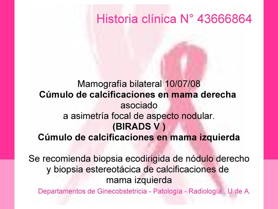 (BIRADS V ) Cúmulo de calcificaciones en mama izquierda Se recomienda biopsia ecodirigida de