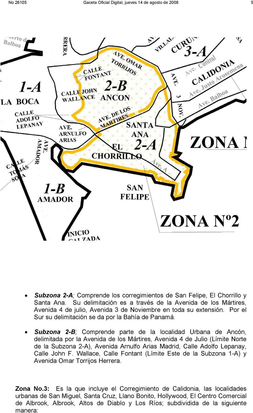 Subzona 2-B; Comprende parte de la localidad Urbana de Ancón, delimitada por la Avenida de los Mártires, Avenida 4 de Julio (Límite Norte de la Subzona 2-A), Avenida Arnulfo Arias Madrid, Calle